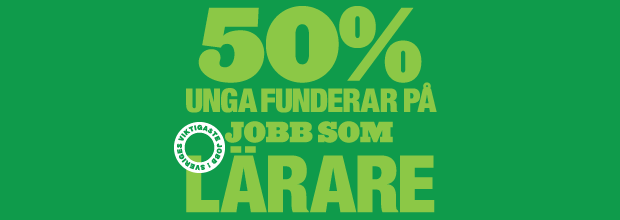 Mörkgrön bakgrund med texten "50 % unga funderar på jobb som lärare." och kampanjstämpeln "Sveriges viktigaste jobb".