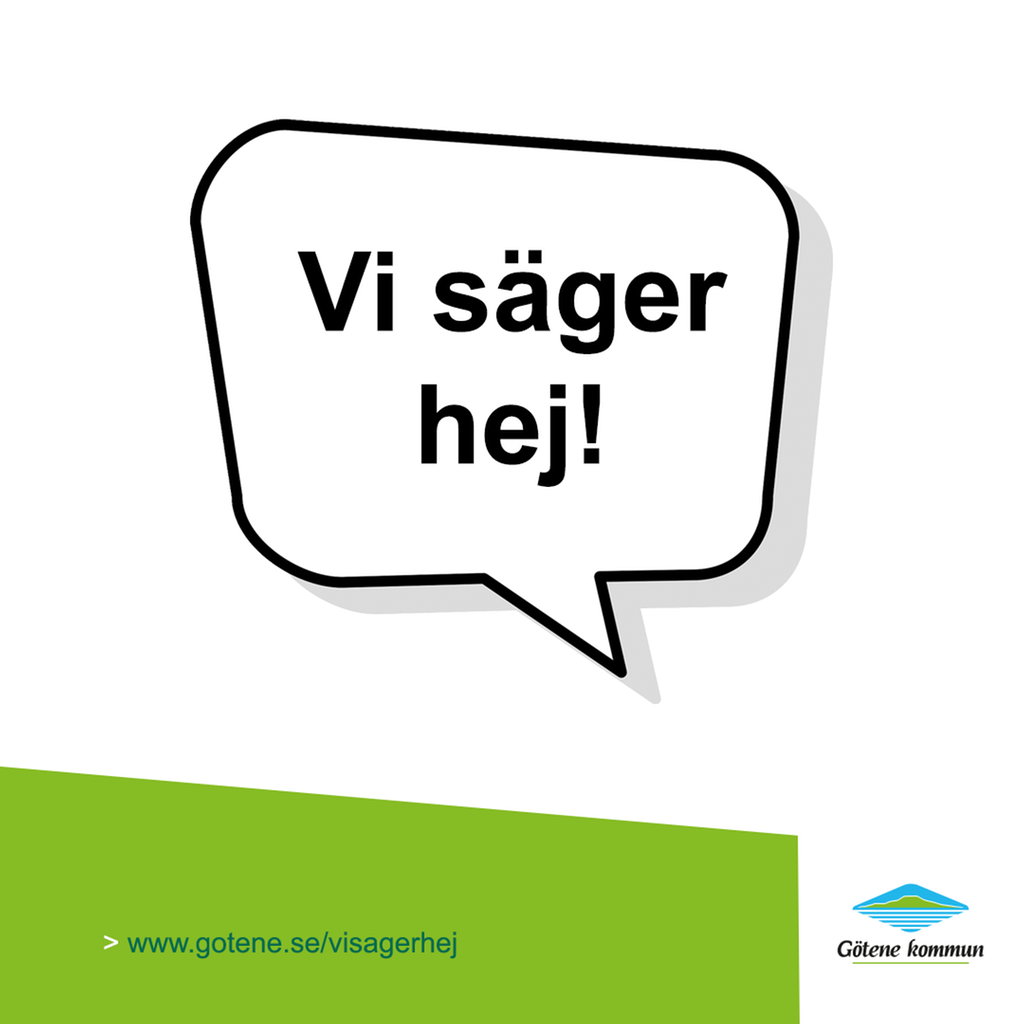En pratbubbla med texten "Vi säger hej!". Längst ner på bilden är Götene kommuns logotyp samt en grön ruta med texten "www.gotene.se/visagerhej".
